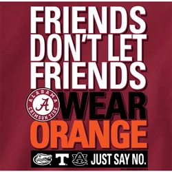 Alabama Crimson Tide Football T-Shirts - Friends Don't Let Friends Wear Orange - Just Say No